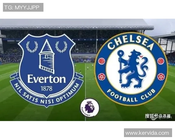 切尔西与埃弗顿激战在即赛前分析与精彩看点全解析 切尔西与埃弗顿激战在即赛前分析与精彩看点全解析