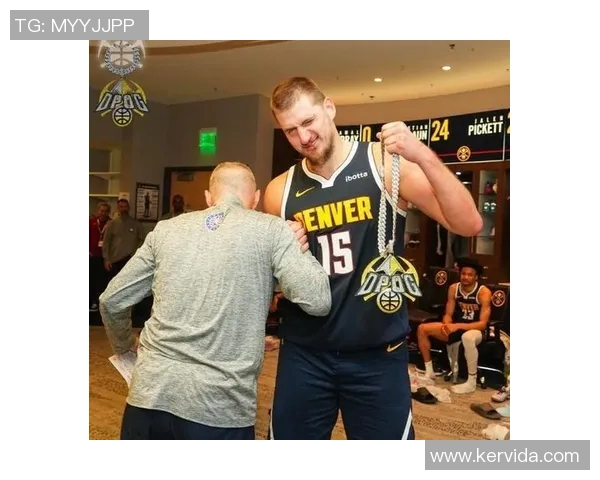 尼古拉约基奇如何改变NBA比赛格局与球队命运的传奇之路